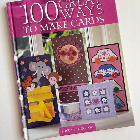 100 Great Ways to Make Cards Book by Shirley Toogood - Picture 1 of 10